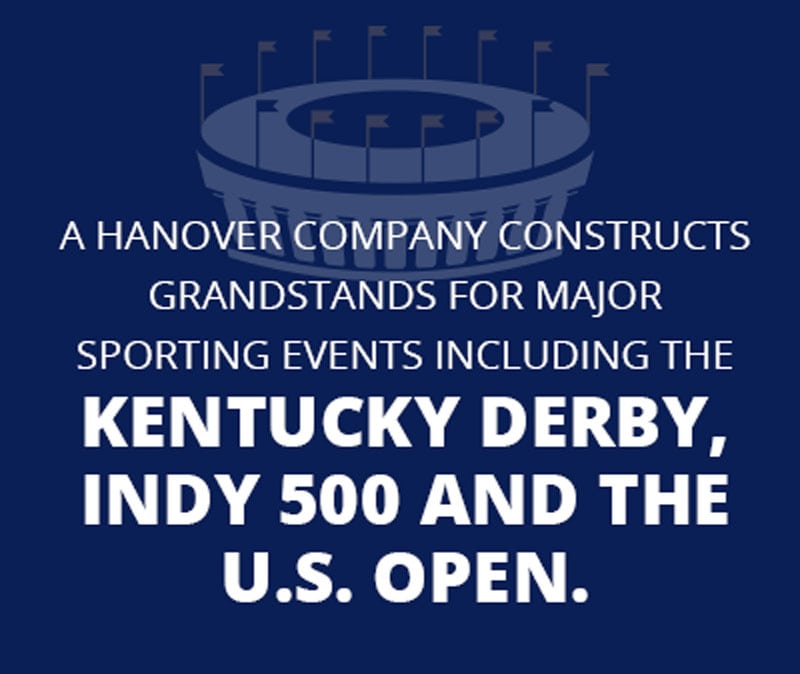 A Hanover company constructs grandstands for major sporting events including the Kentucky Derby, Indy 500 and the U.S. Open.
